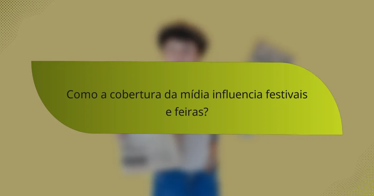 Como a cobertura da mídia influencia festivais e feiras?