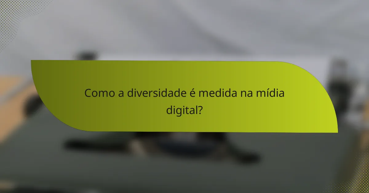 Como a diversidade é medida na mídia digital?