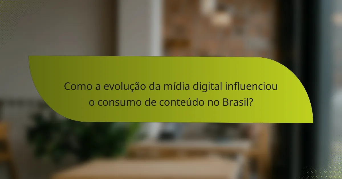 Como a evolução da mídia digital influenciou o consumo de conteúdo no Brasil?