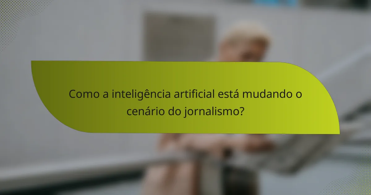 Como a inteligência artificial está mudando o cenário do jornalismo?