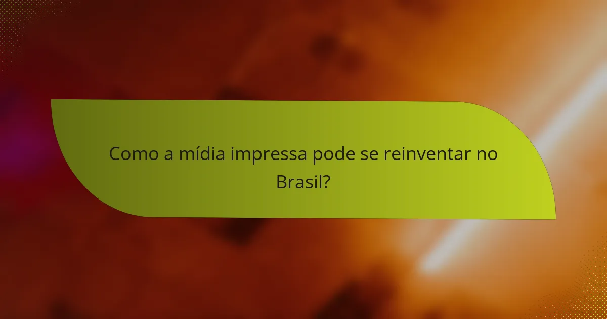 Como a mídia impressa pode se reinventar no Brasil?