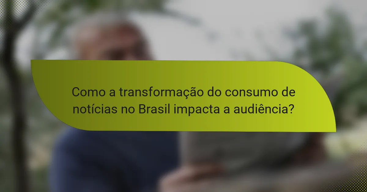 Como a transformação do consumo de notícias no Brasil impacta a audiência?