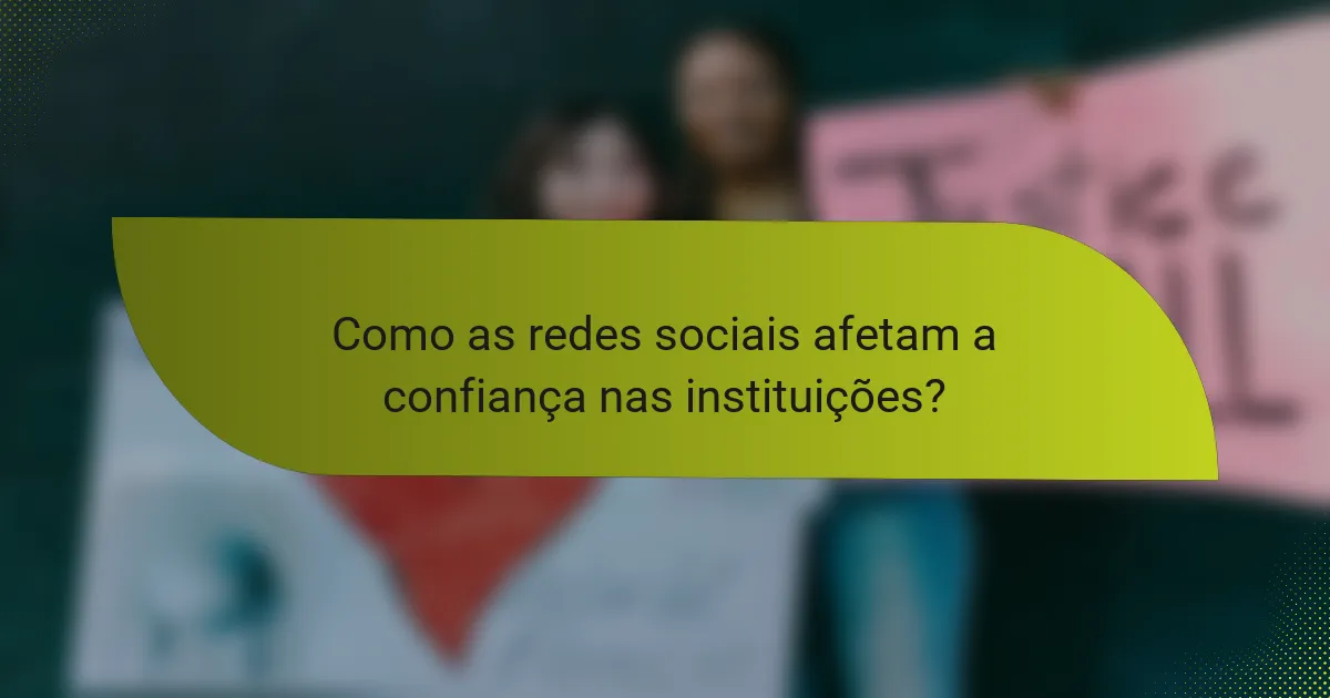 Como as redes sociais afetam a confiança nas instituições?