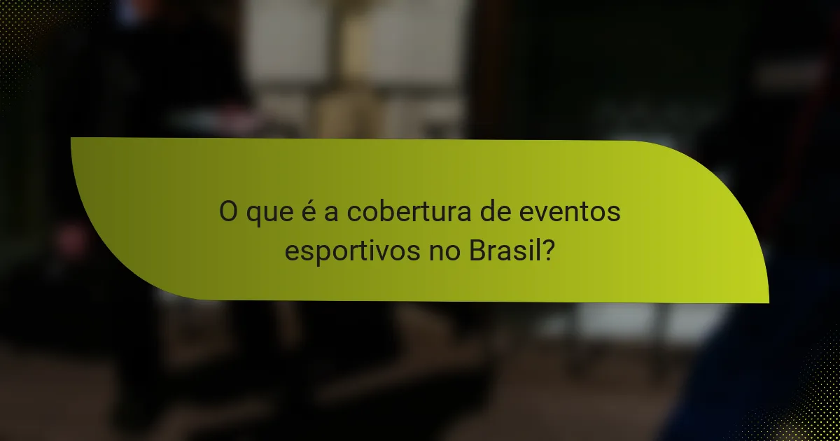 O que é a cobertura de eventos esportivos no Brasil?