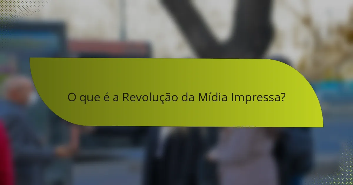 O que é a Revolução da Mídia Impressa?