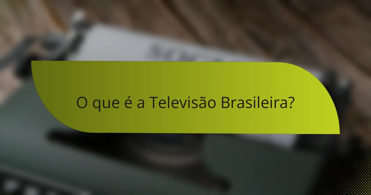 O que é a Televisão Brasileira?
