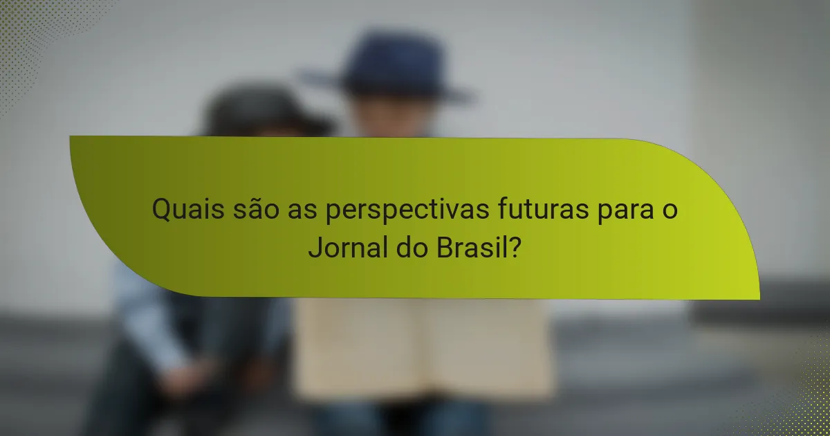 Quais são as perspectivas futuras para o Jornal do Brasil?