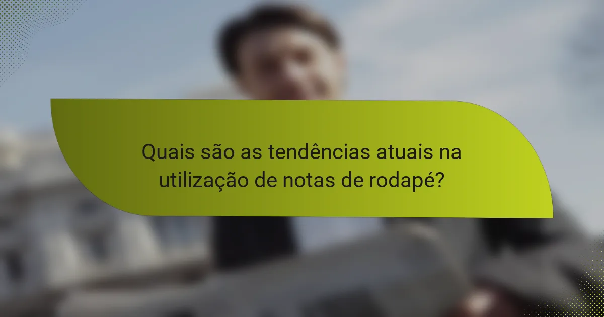 Quais são as tendências atuais na utilização de notas de rodapé?