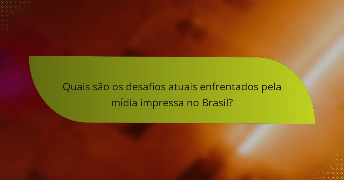 Quais são os desafios atuais enfrentados pela mídia impressa no Brasil?