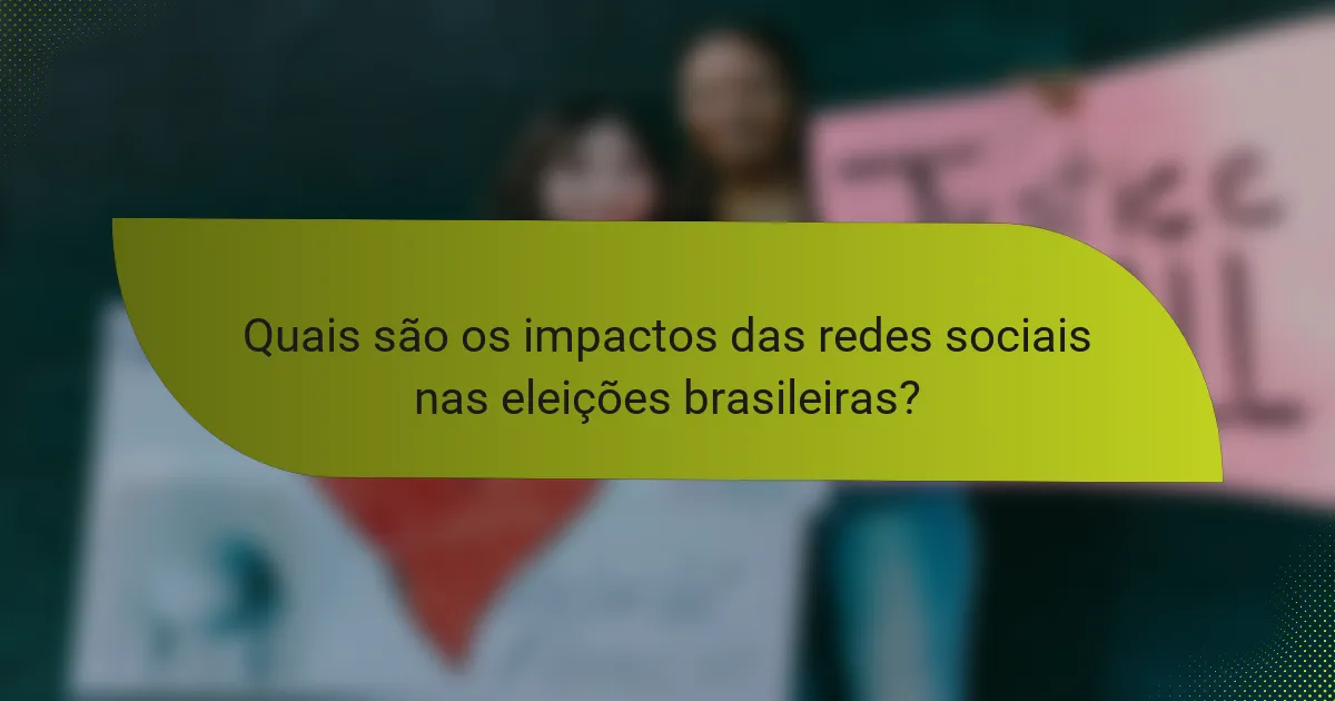 Quais são os impactos das redes sociais nas eleições brasileiras?