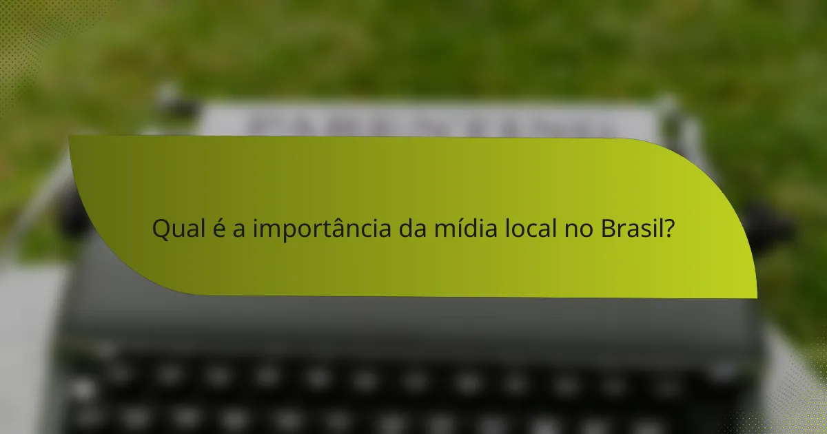 Qual é a importância da mídia local no Brasil?