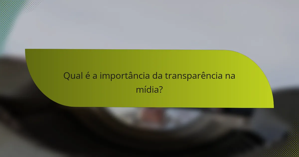 Qual é a importância da transparência na mídia?