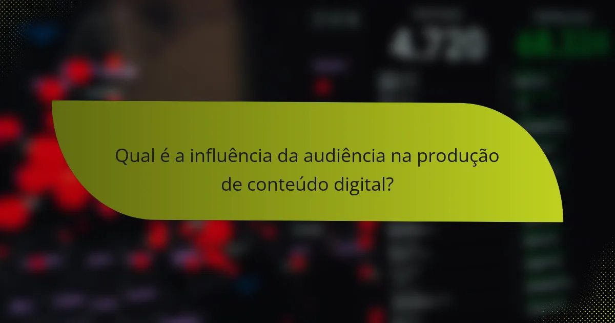 Qual é a influência da audiência na produção de conteúdo digital?