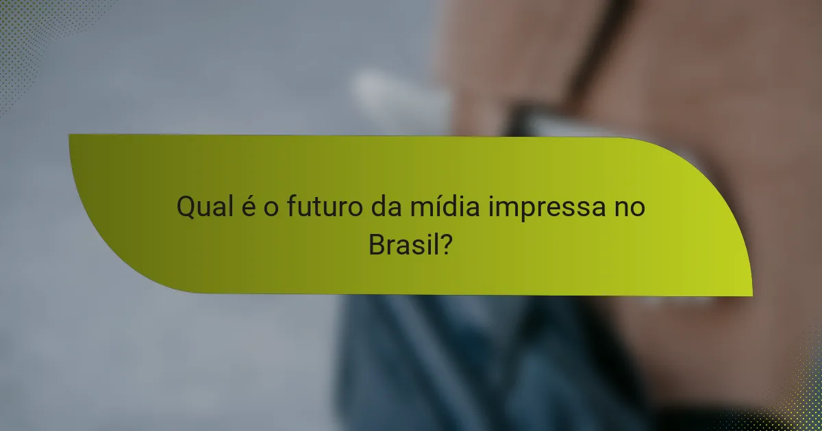 Qual é o futuro da mídia impressa no Brasil?
