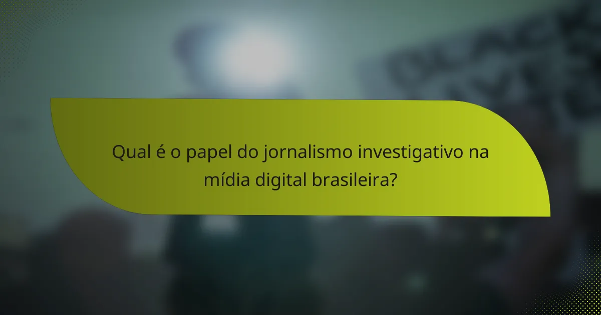 Qual é o papel do jornalismo investigativo na mídia digital brasileira?