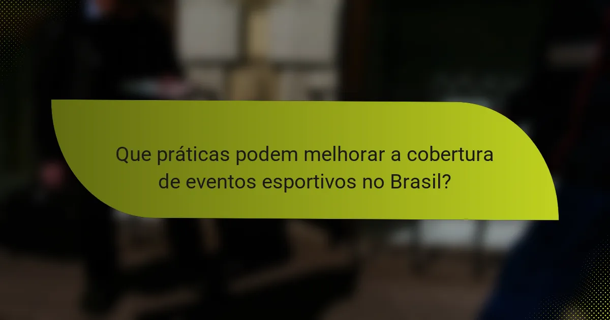 Que práticas podem melhorar a cobertura de eventos esportivos no Brasil?